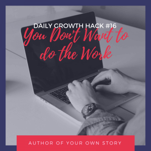 You don’t want to do the work