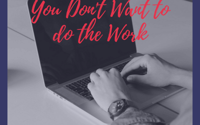 You don’t want to do the work