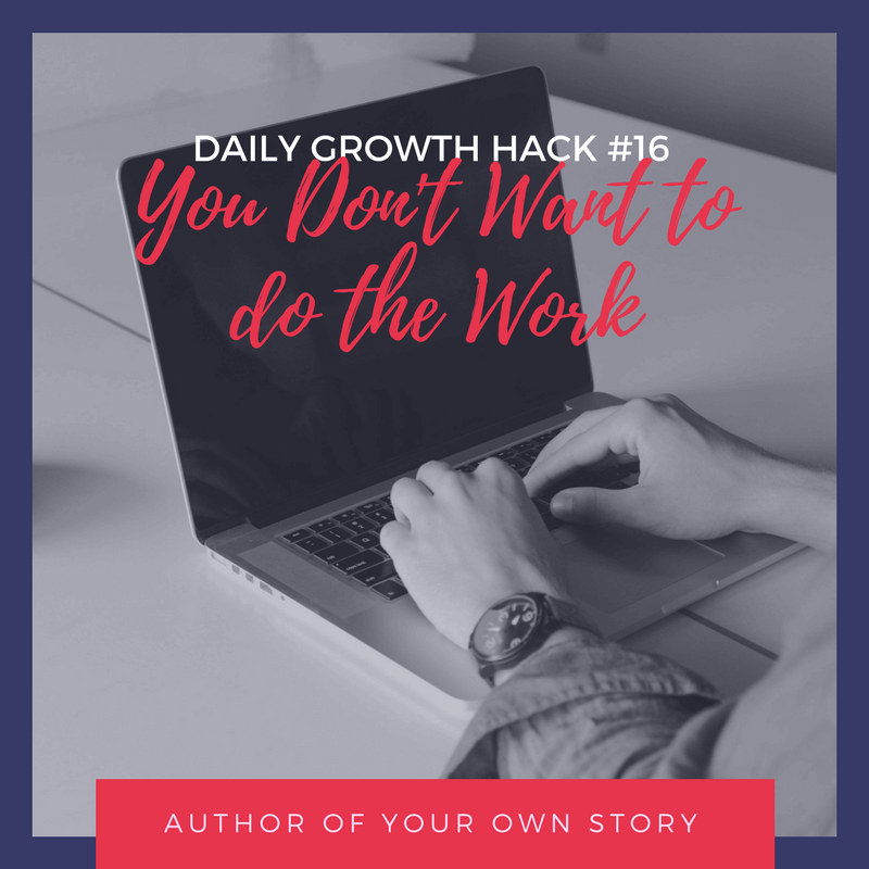 You don’t want to do the work