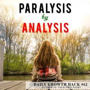 Paralysis By Analysis