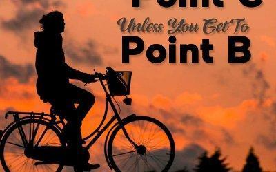 You Can’t See Point C Unless You Get to Point B