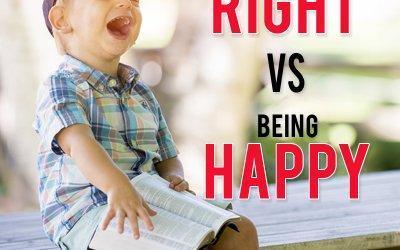 Being Right Vs. Being Happy