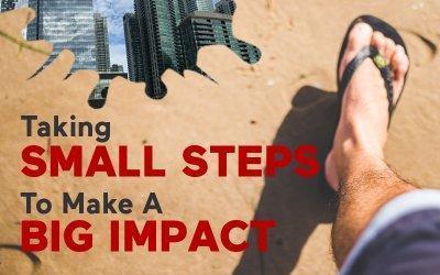Taking Small Steps To Make A Big Impact