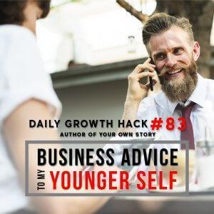 Business Advice To My Younger Self