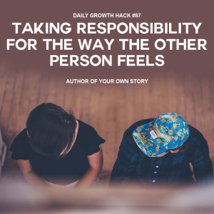 Taking Responsibility for the Way the Other Person Feels