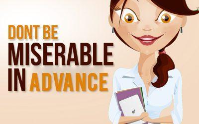 Don’t Be Miserable in Advance