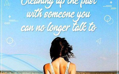 Cleaning Up The Past With Someone You Can No Longer Talk To