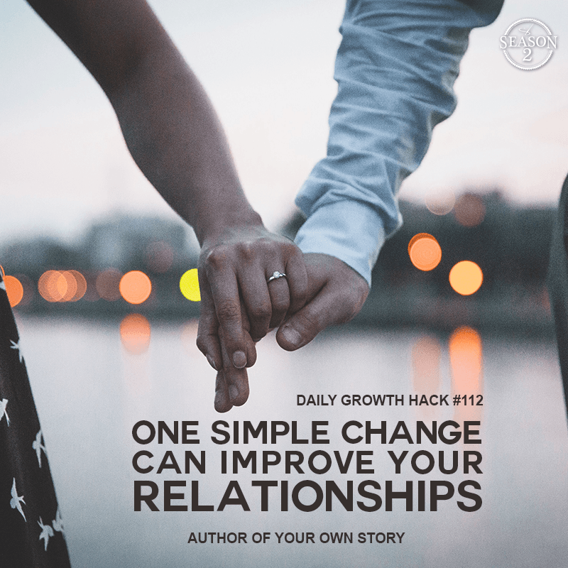 One Simple Change Can Improve Your Relationships