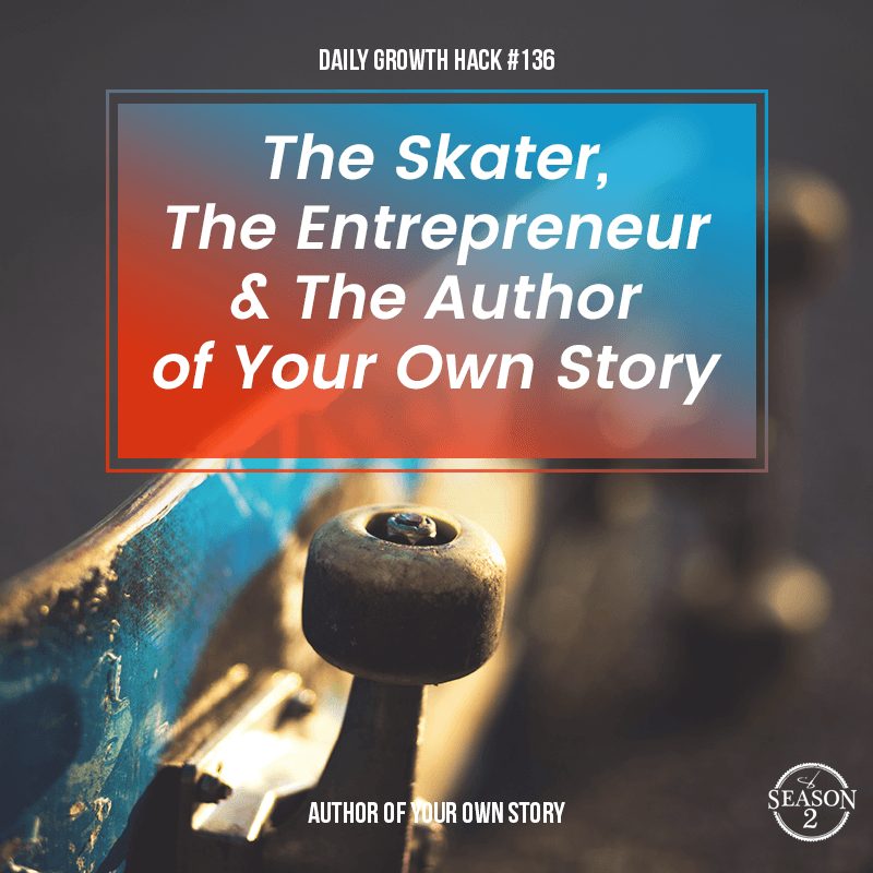 The Skater, the Entrepreneur and The Author of Your Own Story