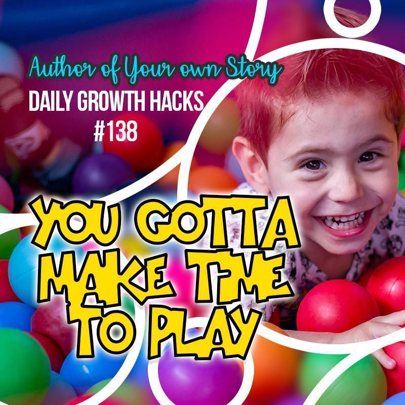 You Gotta Make Time To Play