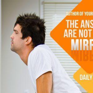 The Answers Are Not In The Mirror