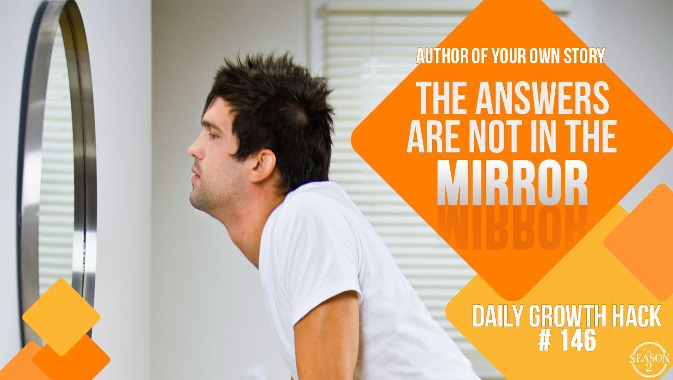 The Answers Are Not In The Mirror