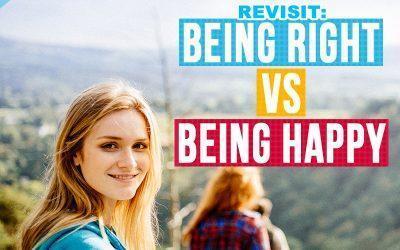 Revisit: Being Right vs Being Happy