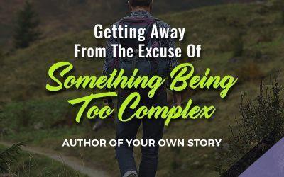 Getting Away From The Excuse Of Something Being Too Complex
