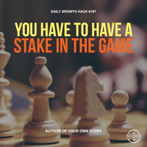 You Have To Have A Stake In The Game