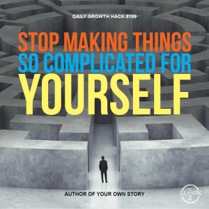 Stop Making Things So Complicated for Yourself