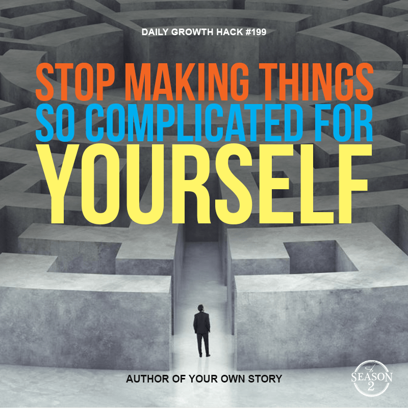 Stop Making Things So Complicated for Yourself