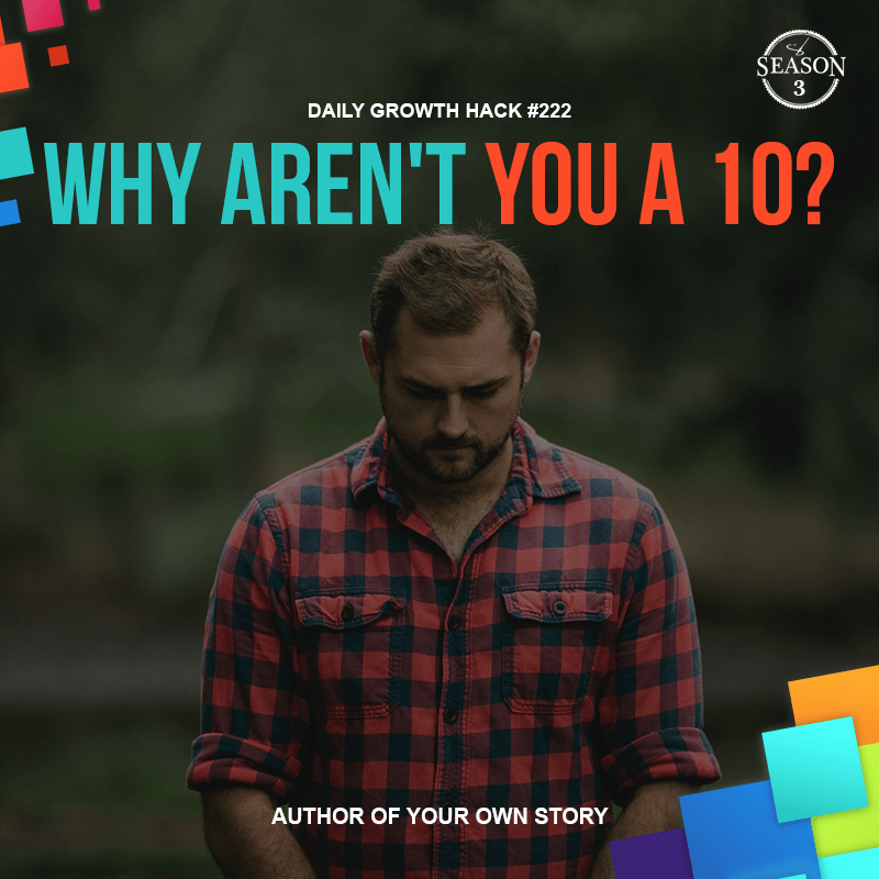 Why Aren’t You A 10?
