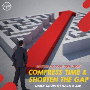 Compress Time And Shorten The Gap