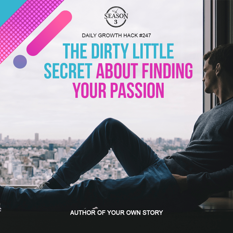 The Dirty Little Secret About Finding Your Passion