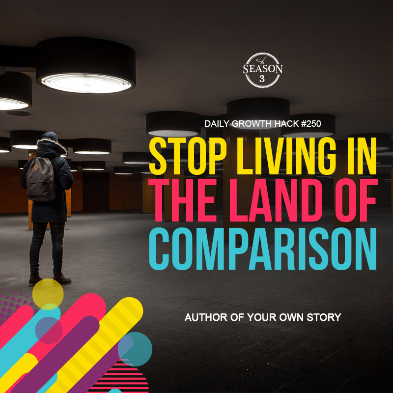 Stop Living In The Land Of Comparison