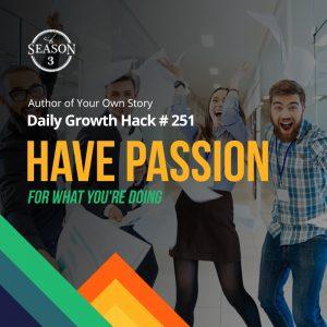 Have Passion For What You’re Doing
