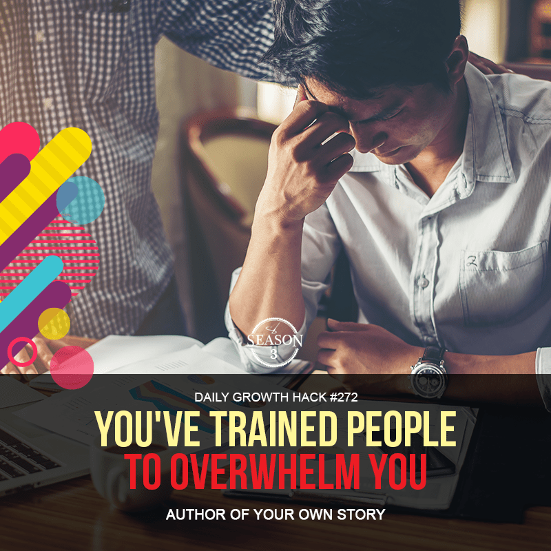 You’ve Trained People to Overwhelm You