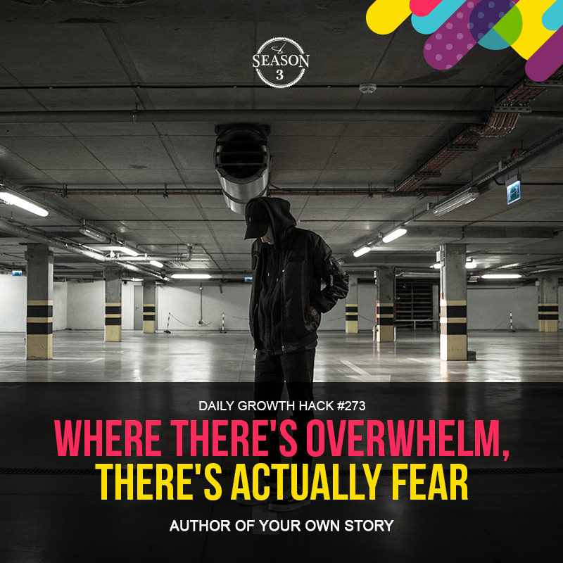 Where There’s Overwhelm, There’s Actually Fear