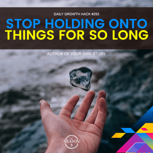 Stop Holding Onto Things For So Long
