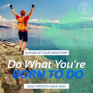 Do What You’re Born To Do