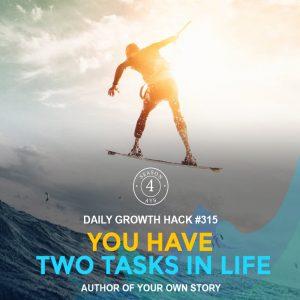 You Have Two Tasks In Life