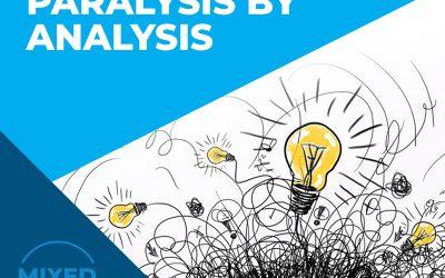 [MIXED BAG] Paralysis By Analysis