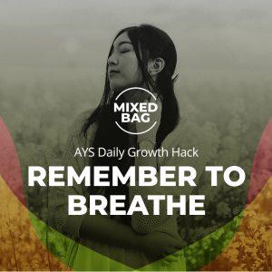 [MIXED BAG] Remember to Breathe