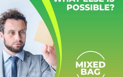 [MIXED BAG] What Else Is Possible?