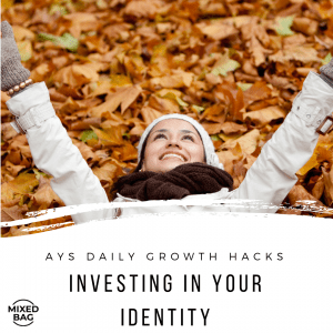 [MIXED BAG] Investing In Your Identity