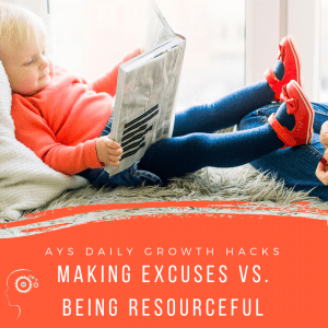 [MIND] Making Excuses Vs. Being Resourceful
